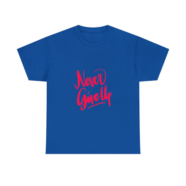 Never Give Up Quote Heavy Cotton Tee - PremiumBrandGoods