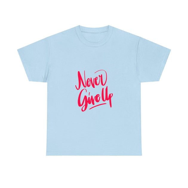 Never Give Up Quote Heavy Cotton Tee - PremiumBrandGoods