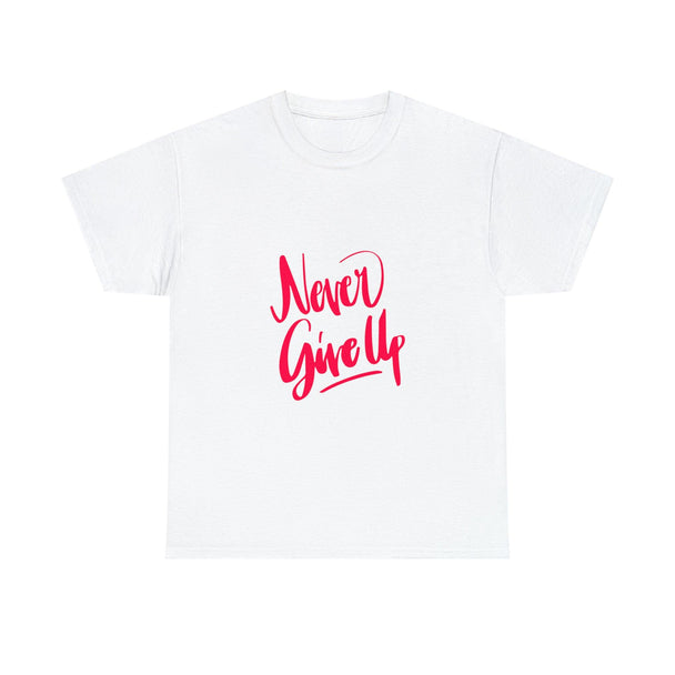 Never Give Up Quote Heavy Cotton Tee - PremiumBrandGoods